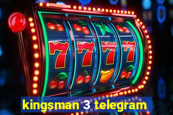 kingsman 3 telegram